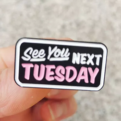 See You Next Tuesday Funny Mini Metal Enamel Badge Brooch Pin • $3.99