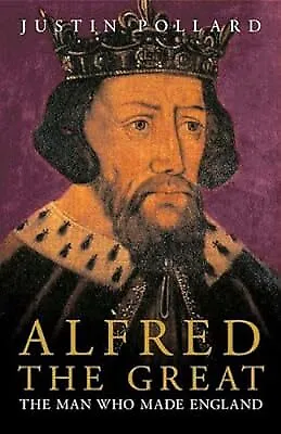 Alfred The Great: The Man Who Made England Pollard Justin Used; Good Book • £3.34