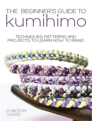 $12.93 • Buy The Beginner's Guide To Kumihimo: Techniques, Patterns And Projects To Learn How