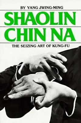 Shaolin Chin Na By Yang Jwing-Ming Paperback Book The Cheap Fast Free Post • £19.99