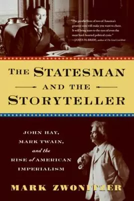 The Statesman And The Storyteller: John Hay Mark Twain And The Rise Of Americ • $4.60