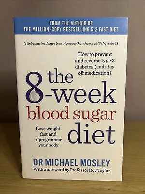 The 8-Week Blood Sugar Diet: Lose Weight And Reprogramme Your Body By Dr Michael • £6