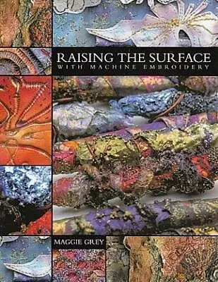 Raising The Surface With Machine Embroidery - Paperback By Grey Maggie - GOOD • $4.39