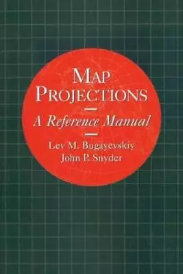 Map Projections: A Reference Manual - Paperback By Bugayevskiy L M - ACCEPTABLE • $23.48