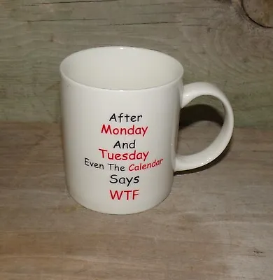 Mauag After Monday And Tuesday Even The Calendar Says WTF Funny Coffee Mug • $7.95