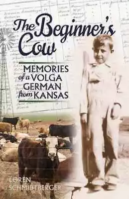 The Beginner's Cow: Memories Of - Paperback By Loren Schmidtberger - Very Good • $14.80