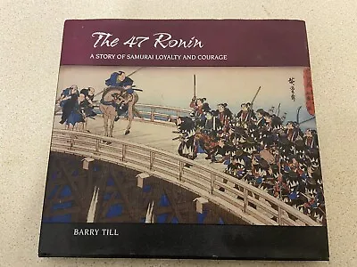 The 47 Ronin: A Story Of Samurai Loyalty And Courage By Barry Till. Hardback. • £14.50