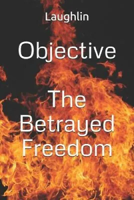 $33.61 • Buy Objective: The Betrayed Freedom (Objective) By Lauren Laughlin