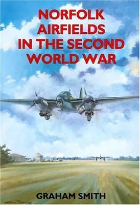 Norfolk Airfields In The Second World War By Graham Smith • £3.88