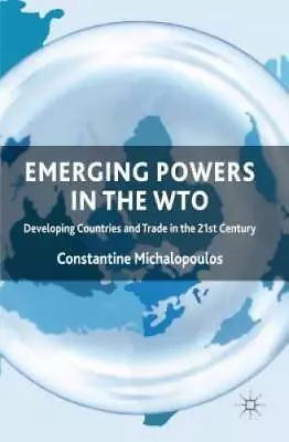 Emerging Powers In The WTO: Developing Countries And Trade In The 21st  - GOOD • $50.17