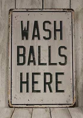 Wash Balls Here Tin Sign Metal Golf Course Pro Shop Golfer Funny Rustic Vintage • $10.97