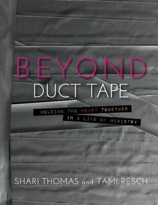 BEYOND DUCT TAPE: HOLDING THE HEART TOGETHER IN A LIFE OF By Shari Thomas & Tami • $47.75