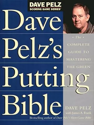 Dave Pelz's Putting Bible: The Complete ... Pelz Dave • £11.99