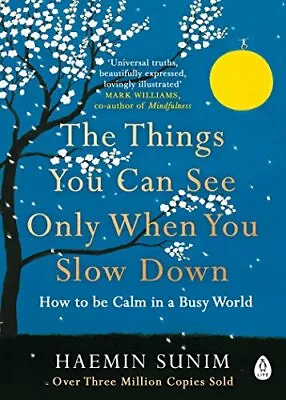 The Things You Can See Only When You Slow Down: How To Be Ca... By Sunim Haemin • $11.05
