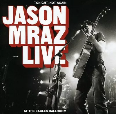 Tonight Not Again: Jason Mraz Live At The Eagles Ballroom - Music Jason Mraz • $6.15