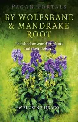 Pagan Portals - By Wolfsbane & Mandrake Root: The Shadow World Of Plants And • $15.76