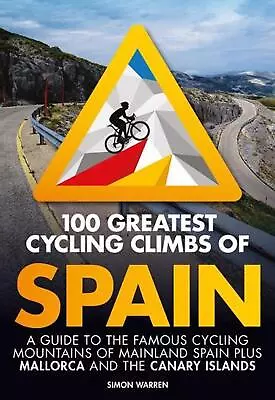 100 Greatest Cycling Climbs Of Spain: A Guide To The Famous Cycling Mountains Of • £15.99