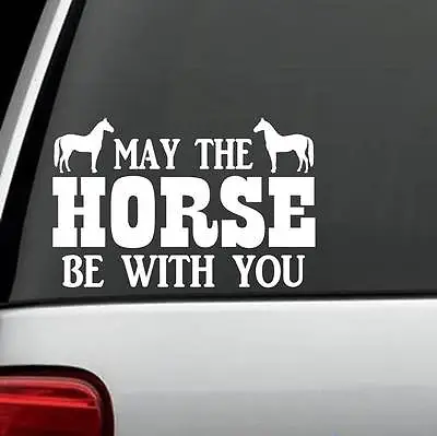 May The Horse Be With You Decal Sticker Saddle Barn Halter Reins C1100 • $3.60