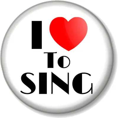 I Love / Heart TO SING 1  25mm Pin Button Badge Singing Singer Stage Performer • $1.23
