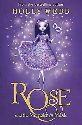 Rose And The Magician's Mask: Book 3 By Holly Webb 140830449X • £3.49