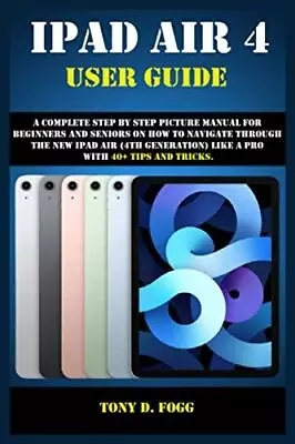 IPAD AIR 4 USER GUIDE: A Complete Step By Step Picture Manual Fo • £6.67