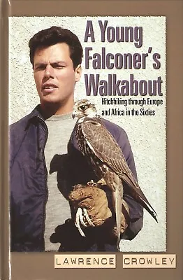CROWLEY FALCONRY BOOK A FALCONERS WALKABOUT EUROPE AND AFRICA IN THE 1960s Hrdbk • £28.45