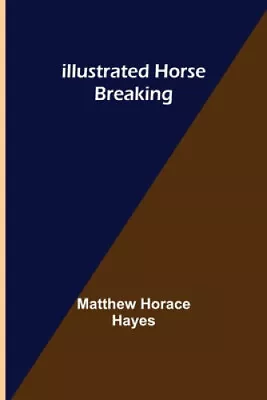 Illustrated Horse Breaking By Horace Hayes Matthew • £19.37