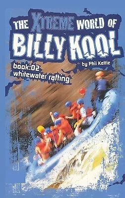 The Xtreme World Of Billy Kool Book 2: Whitewater Rafting By Kettle Phil • $24.36