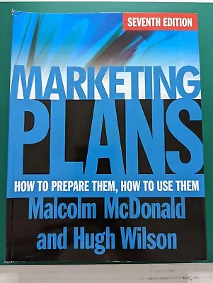 Marketing Plans: How To Prepare Them How To Use Them By Malcolm McDonald Hugh • £5.99