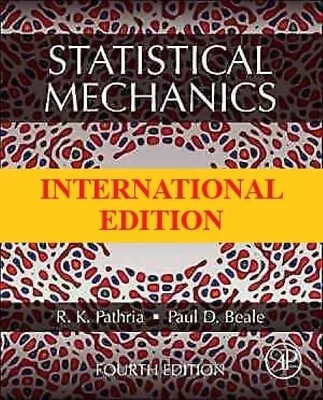 Statistical Mechanics By Paul D. Beale And R. K. Pathria 4th International Ed. • $36