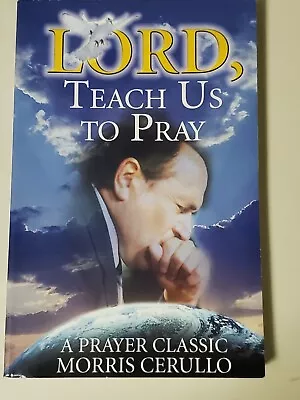 Lord Teach Us To Pray By Morris Cerullo-Paperback-2004-Very Good • $7