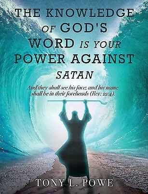 The Knowledge God's Word Is Your Power Against Satan They By Powe Tony L • $33.44