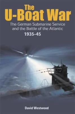 The U-Boat War: The German Submarine Service And T... By David Westwood Hardback • £12.99