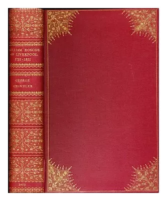 CHANDLER GEORGE (1915-1992) William Roscoe Of Liverpool. / Introd. By Sir Alfre • £95.45