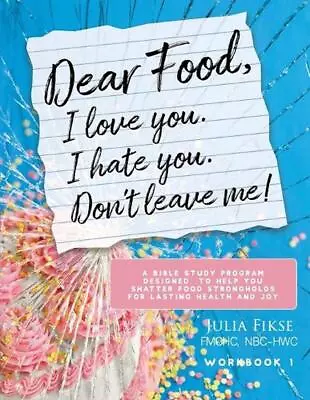Dear Food I Love You. I Hate You. Don't Leave Me! Workbook 1: A Bible Study Pro • £23.49