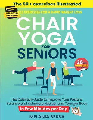 Chair Yoga For Seniors: Simple Exercises For A Rapid Weight Loss: The Definitive • $16.33