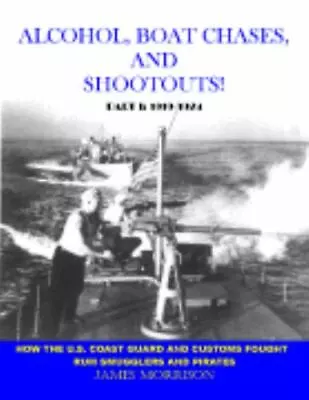 Alcohol Boat Chases And Shootouts: How The U.S. Coast Guard And Customs... • $16.08