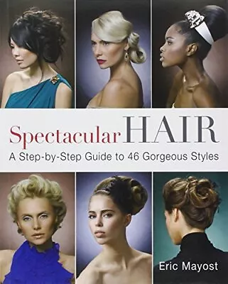 Spectacular Hair: A Step-by-step Guide To 46 Gorgeous Styles • £9.13