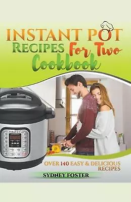 Instant Pot For Two Cookbook: Over 140 Easy And Delicious Recipes By Sydney Fost • $21.78