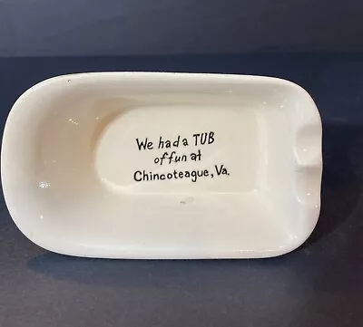 Ceramic Bath Tub WE HAD A TUB OF FUN IN Cincoteague VA Souvenir Ashtray • $12