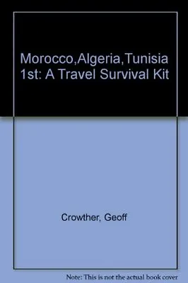 £4.55 • Buy Morocco,Algeria,Tunisia 1st: A Travel Survival Kit By Geoff Crowther