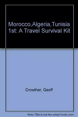 £4.55 • Buy Morocco,Algeria,Tunisia 1st: A Travel Survival Kit By Geoff Crowther