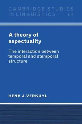 A THEORY OF ASPECTUALITY: THE INTERACTION BETWEEN TEMPORAL By Henk J. Verkuyl VG • $66.95