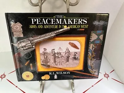 Peacemakers : Arms And Adventure In The American West By R. L. Wilson (2008... • $14