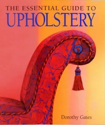 The Essential Guide To Upholstery By Gates Dorothy Hardback Book The Cheap Fast • £13.99