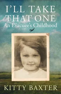 £11.27 • Buy I'll Take That One: An Evacuee's Childhood By Kitty Baxter 9780749028398