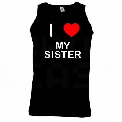 I Love Heart My Sister - Quality Printed Cotton Gym Vest • £11.99