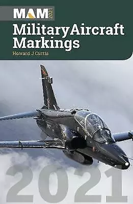 Military Aircraft Markings 2021 By Howard J Curtis (Paperback 2021) • £10.57