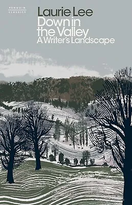 Down In The Valley: A Writer's Landscape By Laurie Lee (Hardcover 2019) • £5.30