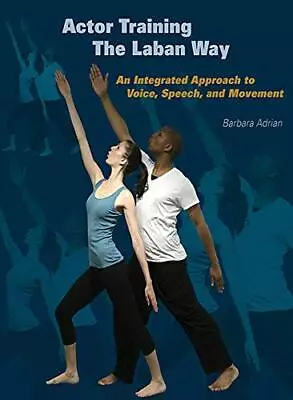 Actor Training The Laban Way: An Integrated Approach To Voice Speech And M... • $10.78